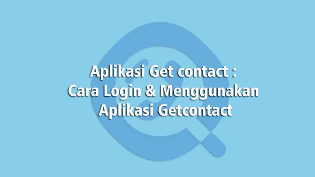 Aplikasi Get contact  Cara Login / Menggunakan Getcontact Apk