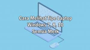 Cara Melihat Tipe Laptop Windows 7, 8, 10 Semua Merk