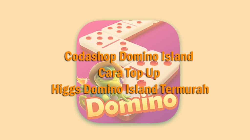 Domino Island Cara Top Up Higgs Domino Island