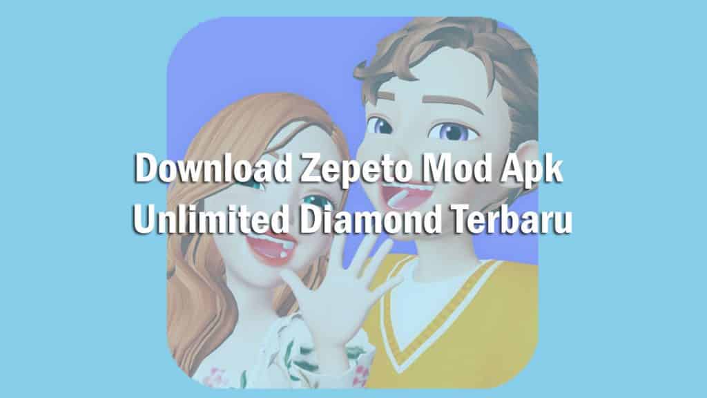 Download Zepeto Mod Apk Unlimited Diamond Terbaru 2021